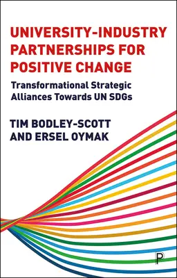 Parteneriate universitate-industrie pentru o schimbare pozitivă: Alianțe strategice transformaționale către Un Sdgs - University-Industry Partnerships for Positive Change: Transformational Strategic Alliances Towards Un Sdgs
