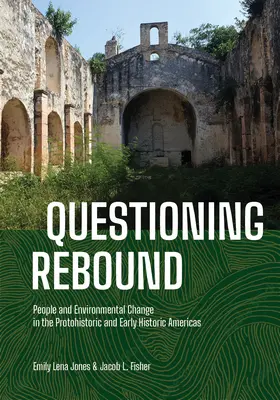 Questioning Rebound: Oameni și schimbări de mediu în America protoistorică și istorică timpurie - Questioning Rebound: People and Environmental Change in the Protohistoric and Early Historic Americas