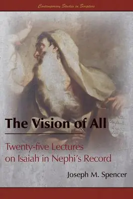 Viziunea tuturor: Douăzeci și cinci de prelegeri despre Isaia în dosarul lui Nefi - The Vision of All: Twenty-five Lectures on Isaiah in Nephi's Record