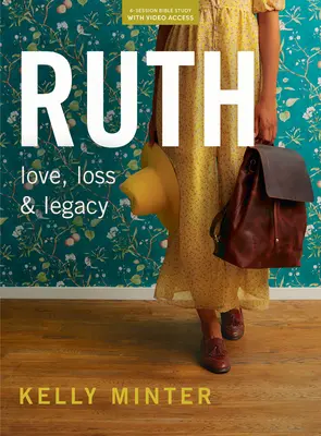 Ruth - Carte de studiu biblic (revizuită și extinsă) cu acces video: Pierdere, iubire și moștenire - Ruth - Bible Study Book (Revised & Expanded) with Video Access: Loss, Love & Legacy