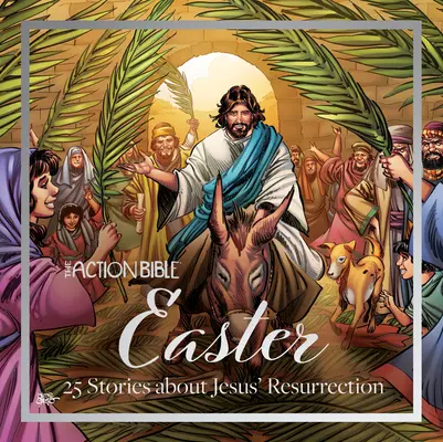 Biblia de acțiune - Paște: 25 de povestiri despre Învierea lui Iisus - The Action Bible Easter: 25 Stories about Jesus' Resurrection