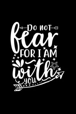 Nu te teme pentru că eu sunt cu tine: Lined Journal To Write In: Christian Quote Cover Notebook - Do Not Fear For I Am With You: Lined Journal To Write In: Christian Quote Cover Notebook