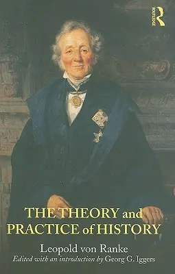 Teoria și practica istoriei: Editat cu o introducere de Georg G. Iggers - The Theory and Practice of History: Edited with an introduction by Georg G. Iggers