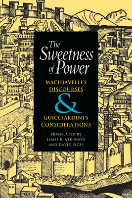 Dulceața puterii: Discursurile lui Machiavelli și considerațiile lui Guicciardini - The Sweetness of Power: Machiavelli's Discourses and Guicciardini's Considerations