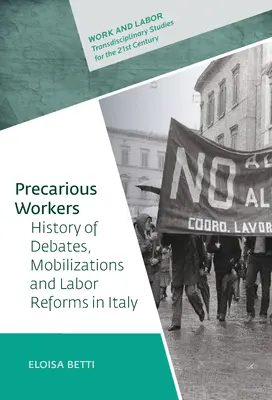 Lucrătorii precari: Istoria dezbaterilor, a mobilizării politice și a reformelor muncii în Italia - Precarious Workers: History of Debates, Political Mobilization, and Labor Reforms in Italy