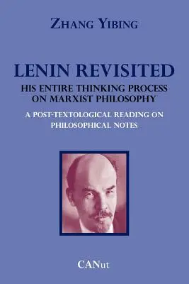 Lenin revizitat. Întregul său proces de gândire asupra filosofiei marxiste. o lectură post-texologică a notelor filosofice - Lenin Revisited. His Entire Thinking Process on Marxist Philosophy. a Post-Textological Reading of Philosophical Notes