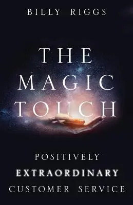 Atingerea magică: Servicii pentru clienți pozitiv extraordinare - The Magic Touch: Positively Extraordinary Customer Service