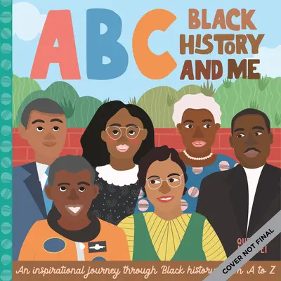 ABC Istoria neagră și eu: O călătorie inspirațională prin istoria negrilor, de la A la Z - ABC Black History and Me: An Inspirational Journey Through Black History, from A to Z