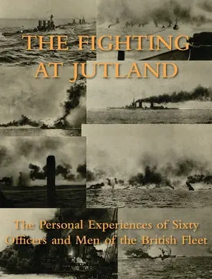 Luptele de la Jutland: Experiențele personale a șaizeci de ofițeri și bărbați din flota britanică - The Fighting at Jutland: The Personal Experiences of Sixty Officers and Men of the British Fleet
