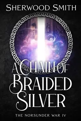 Un lanț de argint împletit: Războiul Norsunder IV - A Chain of Braided Silver: The Norsunder War IV