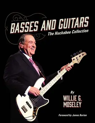Basses and Guitars: Colecția Huckabee - Basses and Guitars: The Huckabee Collection