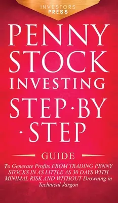 Penny Stock Investing: Ghid pas cu pas pentru a genera profituri din tranzacționarea acțiunilor Penny Stocks în doar 30 de zile cu risc minim și fără - Penny Stock Investing: Step-by-Step Guide to Generate Profits from Trading Penny Stocks in as Little as 30 Days with Minimal Risk and Without