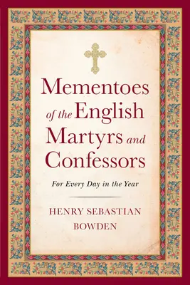 Mementoes of the English Martyrs and Confessors: Pentru fiecare zi din an - Mementoes of the English Martyrs and Confessors: For Every Day in the Year