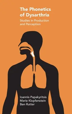 Fonetica disartriei: Studii în producție și percepție - The Phonetics of Dysarthria: Studies in Production and Perception