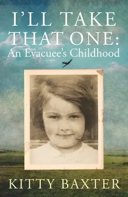I'll Take That One: Copilăria unui evacuați - I'll Take That One: An Evacuee's Childhood