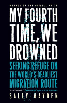 My Fourth Time, We Drowned: În căutarea unui refugiu pe cea mai mortală rută de migrație din lume - My Fourth Time, We Drowned: Seeking Refuge on the World's Deadliest Migration Route
