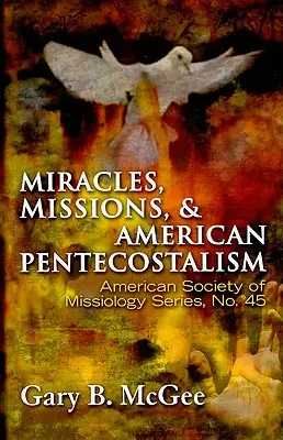 Miracole, misiuni și penticostalismul american - Miracles, Missions, and American Pentecostalism