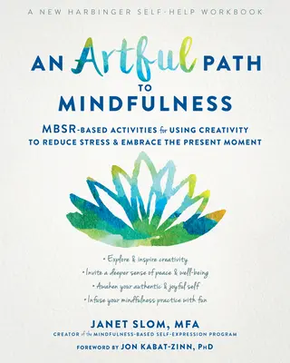 O cale artistică către mindfulness: Mbsr-Based Activities for Using Creativity to Reduce Stress and Embrace the Present Moment (Activități bazate pe Mbsr pentru utilizarea creativității în vederea reducerii stresului și îmbrățișării momentului prezent) - An Artful Path to Mindfulness: Mbsr-Based Activities for Using Creativity to Reduce Stress and Embrace the Present Moment