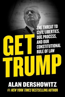 Get Trump: Amenințarea la adresa libertăților civile, a procesului echitabil și a statului nostru de drept constituțional - Get Trump: The Threat to Civil Liberties, Due Process, and Our Constitutional Rule of Law
