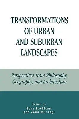 Transformări ale peisajelor urbane și suburbane: Perspective din filosofie, geografie și arhitectură - Transformations of Urban and Suburban Landscapes: Perspectives from Philosophy, Geography, and Architecture