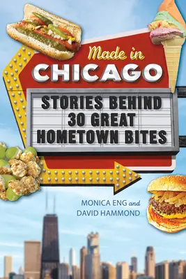 Made in Chicago: Poveștile din spatele a 30 de gustări grozave din orașul natal - Made in Chicago: Stories Behind 30 Great Hometown Bites