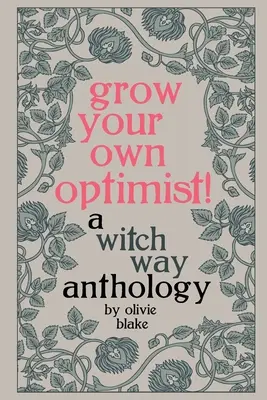 Grow Your Own Optimist!: O antologie Witch Way - Grow Your Own Optimist!: A Witch Way Anthology