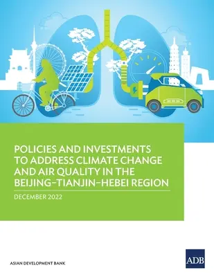 Politici și investiții pentru abordarea schimbărilor climatice și a calității aerului în regiunea Beijing-Tianjin-Hebei - Policies and Investments to Address Climate Change and Air Quality in the Beijing-Tianjin-Hebei Region
