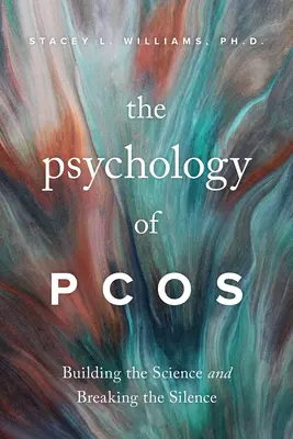Psihologia cosurilor: Construirea științei și ruperea tăcerii - The Psychology of Pcos: Building the Science and Breaking the Silence
