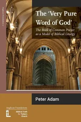 Cuvântul foarte pur al lui Dumnezeu: Cartea de rugăciuni comune ca model de liturghie biblică - The Very Pure Word of God: The Book of Common Prayer as a Model of Biblical Liturgy