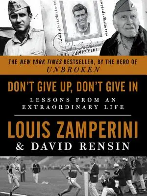 Nu renunța, nu te da bătut: Lecții dintr-o viață extraordinară - Don't Give Up, Don't Give in: Lessons from an Extraordinary Life