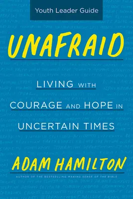 Ghidul liderului de tineret Unafraid: Trăind cu curaj și speranță în vremuri nesigure - Unafraid Youth Leader Guide: Living with Courage and Hope in Uncertain Times