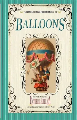Baloane (Pictorial America): Imagini de epocă ale trecutului viu al Americii - Balloons (Pictorial America): Vintage Images of America's Living Past