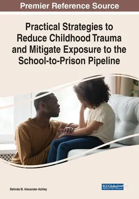 Strategii practice de reducere a traumelor din copilărie și de atenuare a expunerii la traseul de la școală la închisoare - Practical Strategies to Reduce Childhood Trauma and Mitigate Exposure to the School-to-Prison Pipeline