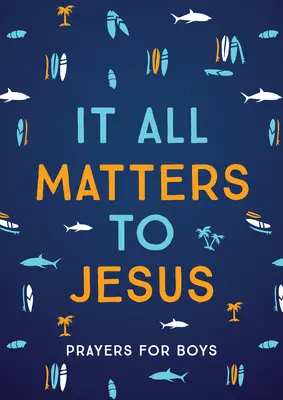 Totul contează pentru Isus (băieți): Rugăciuni pentru băieți - It All Matters to Jesus (Boys): Prayers for Boys