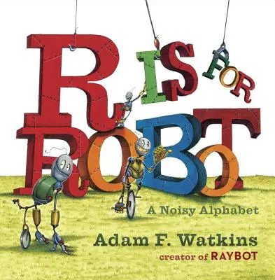 R de la Robot: Un alfabet zgomotos - R Is for Robot: A Noisy Alphabet