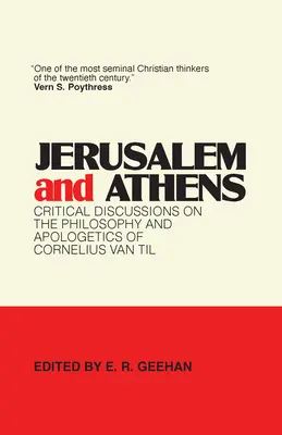 Ierusalim și Atena: Discuții critice despre filosofia și apologetica lui Cornelius Van Til - Jerusalem and Athens: Critical Discussions on the Philosophy and Apologetics of Cornelius Van Til