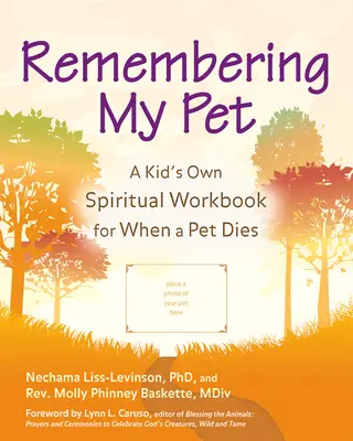 Amintindu-mi de animalul meu de companie: Cartea de lucru spirituală a unui copil pentru cazul în care moare un animal de companie - Remembering My Pet: A Kid's Own Spiritual Workbook for When a Pet Dies
