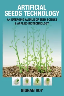 Tehnologia semințelor arificiale: O direcție emergentă a științei semințelor și a biotehnologiei aplicate - Arificial Seeds Technology: An Emerging Avenue of Seed Science and Applied Biotechnology