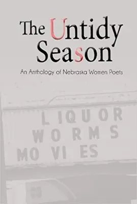 The Untidy Season: O antologie a poetelor din Nebraska - The Untidy Season: An Anthology of Nebraska Women Poets
