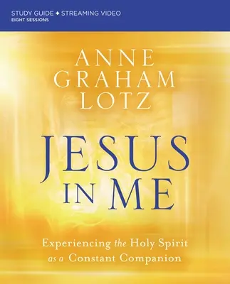 Isus în mine Ghid de studiu biblic Plus Streaming Video: Experimentarea Duhului Sfânt ca un însoțitor constant - Jesus in Me Bible Study Guide Plus Streaming Video: Experiencing the Holy Spirit as a Constant Companion