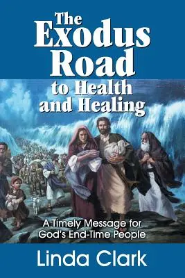Drumul Exodului către sănătate și vindecare: Un mesaj oportun pentru poporul lui Dumnezeu din vremea sfârșitului - The Exodus Road to Health and Healing: A Timely Message for God's End-Time People