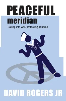 Meridianul pașnic: Navigând în război, protestând acasă - Peaceful Meridian: Sailing into War, Protesting at Home