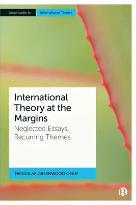 Teoria internațională la margini: Eseuri neglijate, teme recurente - International Theory at the Margins: Neglected Essays, Recurring Themes