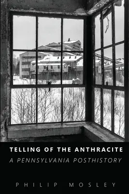 Telling of the Anthracite: O postistorie a Pennsylvaniei - Telling of the Anthracite: A Pennsylvania Posthistory