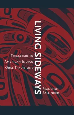Living Sideways: Tricksters în tradițiile orale ale indienilor americani - Living Sideways: Tricksters in American Indian Oral Traditions