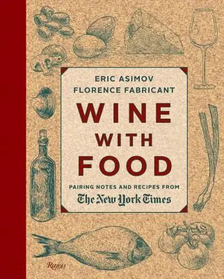 Vin cu mâncare: Note de împerechere și rețete din New York Times - Wine with Food: Pairing Notes and Recipes from the New York Times