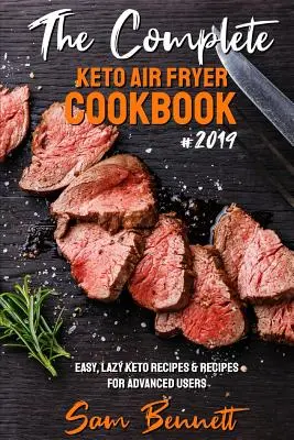 The Complete Keto Air Fryer Cookbook #2019: Rețete Keto ușoare și leneșe și rețete pentru utilizatorii avansați - The Complete Keto Air Fryer Cookbook #2019: Easy, Lazy Keto Recipes & Recipes for Advanced Users