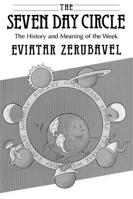 Cercul celor șapte zile: Istoria și semnificația săptămânii - The Seven Day Circle: The History and Meaning of the Week