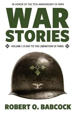 Povești de război Volumul I: De la Ziua Z la eliberarea Parisului - War Stories Volume I: D-Day to the Liberation of Paris