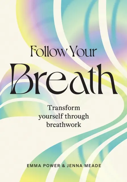 Urmează-ți respirația: Transformă-te prin respirație - Follow Your Breath: Transform Yourself Through Breathwork